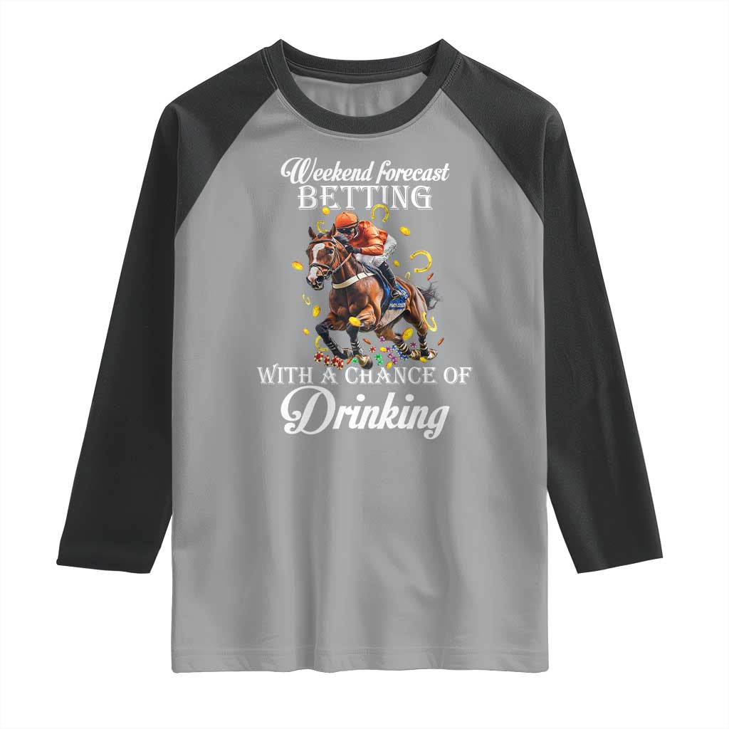Funny Weekend Forecast Betting With A Chance Of Drinking Raglan Shirt Horse Racing