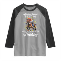 Funny Weekend Forecast Betting With A Chance Of Drinking Raglan Shirt Horse Racing