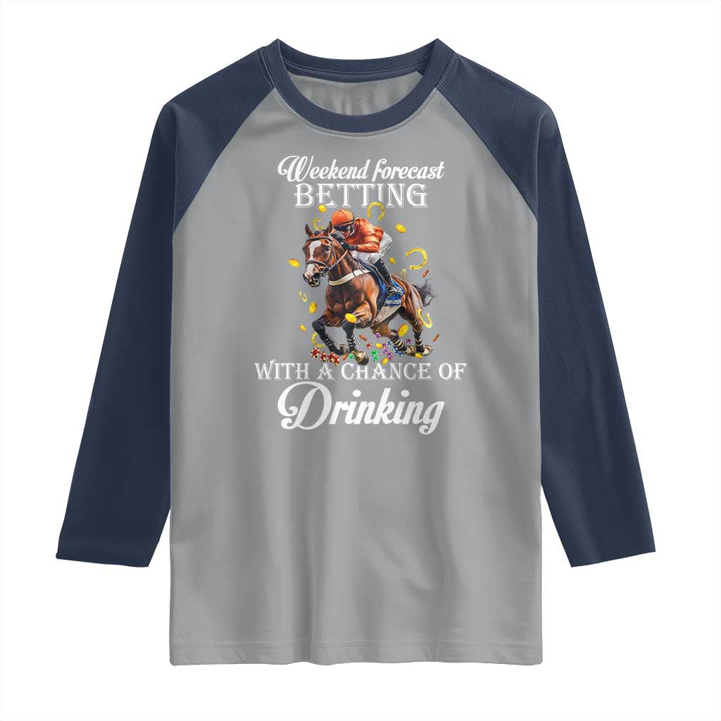 Funny Weekend Forecast Betting With A Chance Of Drinking Raglan Shirt Horse Racing
