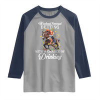 Funny Weekend Forecast Betting With A Chance Of Drinking Raglan Shirt Horse Racing