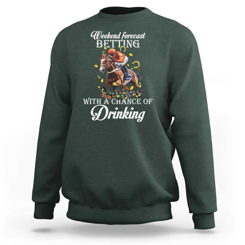 Funny Weekend Forecast Betting With A Chance Of Drinking Sweatshirt Horse Racing