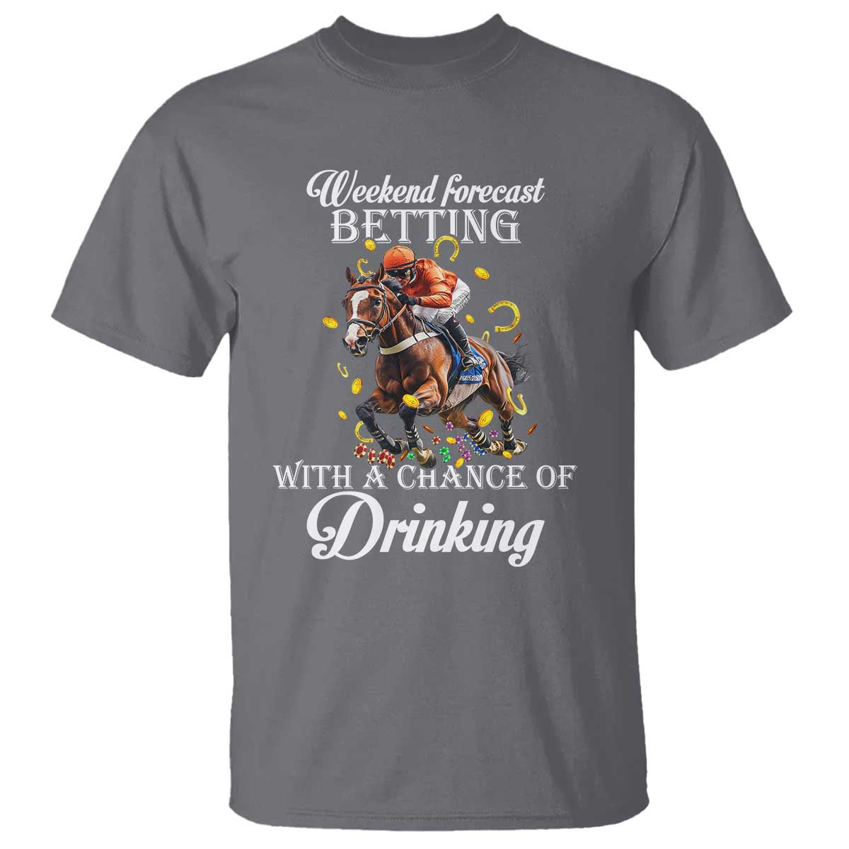 Funny Weekend Forecast Betting With A Chance Of Drinking T Shirt Horse Racing