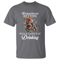 Funny Weekend Forecast Betting With A Chance Of Drinking T Shirt Horse Racing