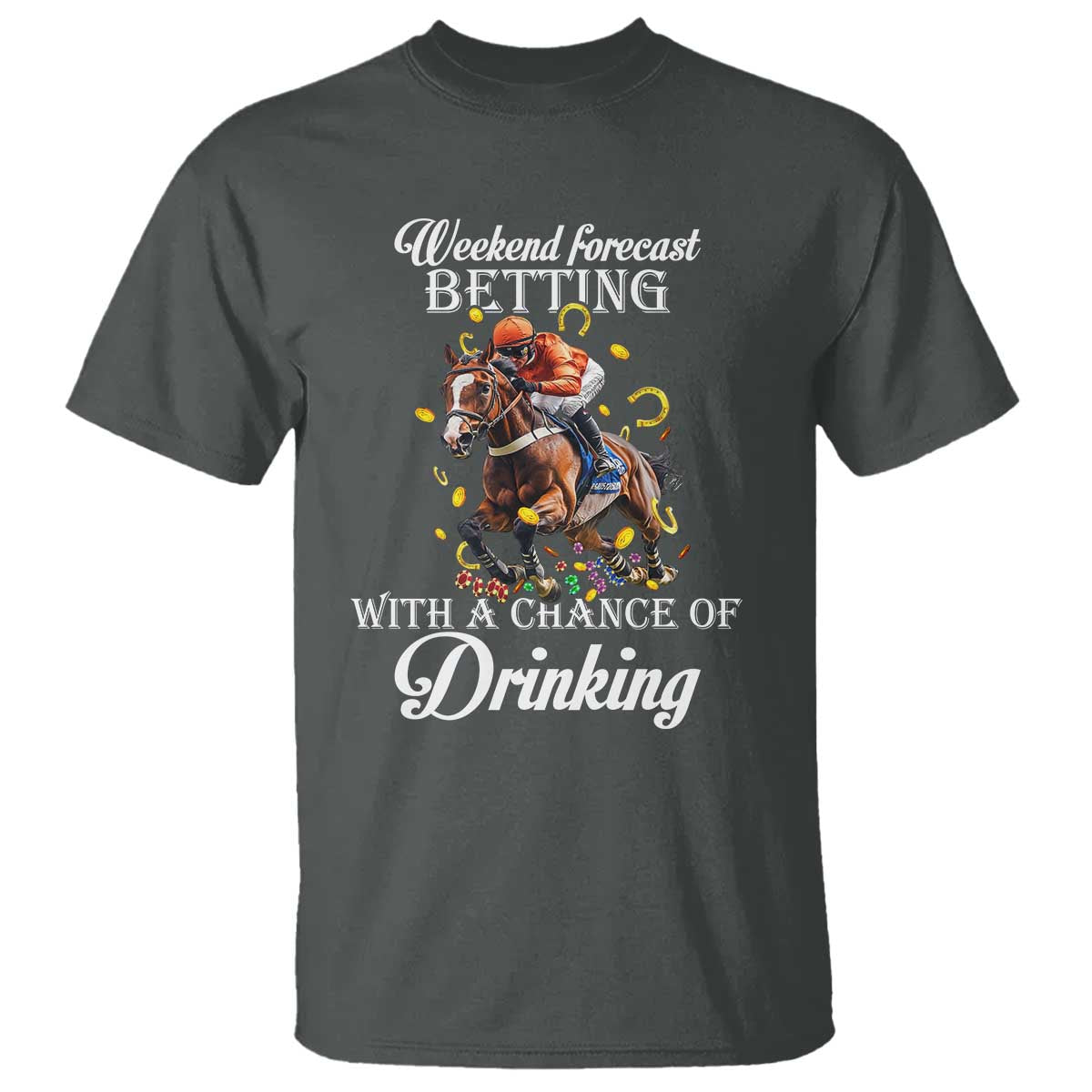 Funny Weekend Forecast Betting With A Chance Of Drinking T Shirt Horse Racing