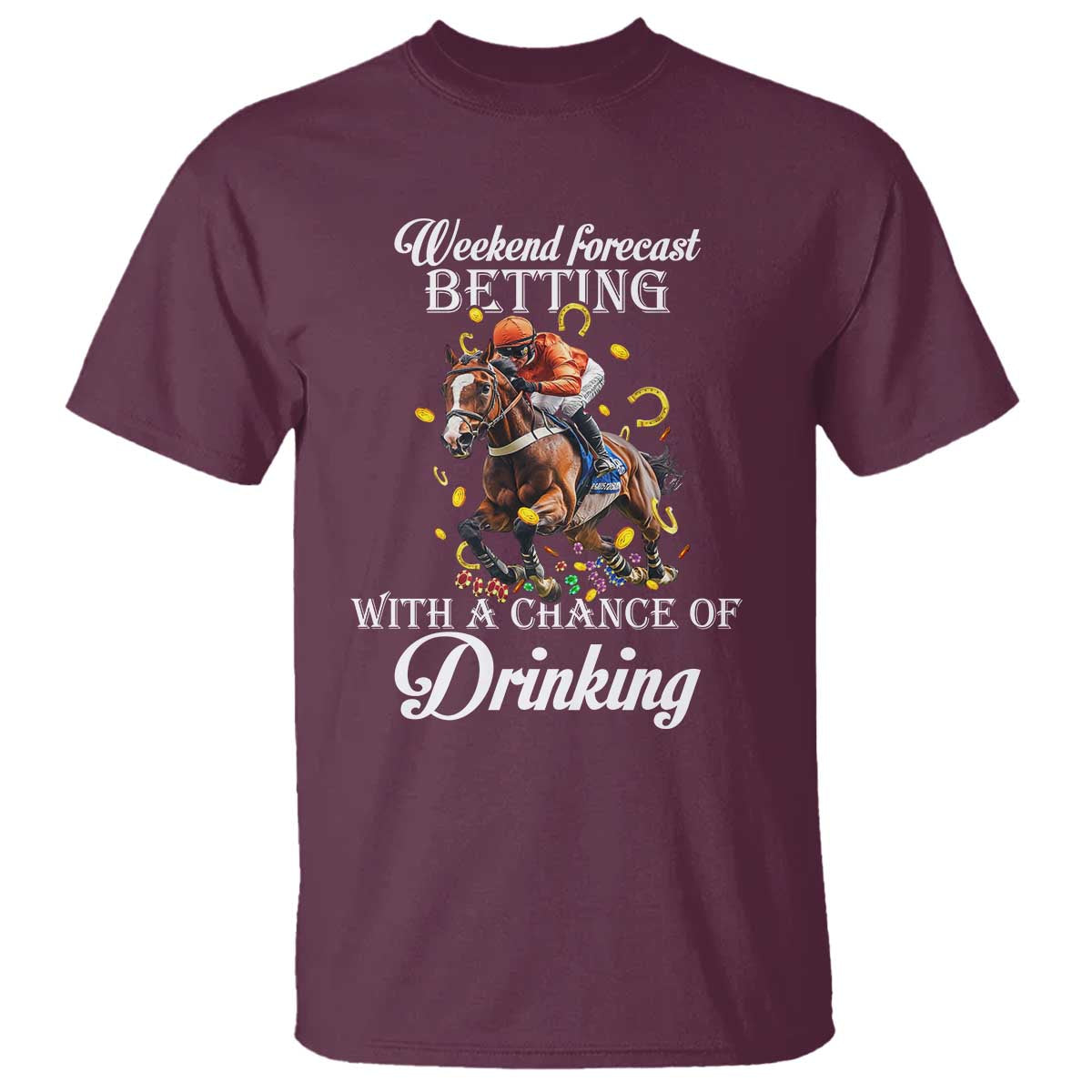 Funny Weekend Forecast Betting With A Chance Of Drinking T Shirt Horse Racing