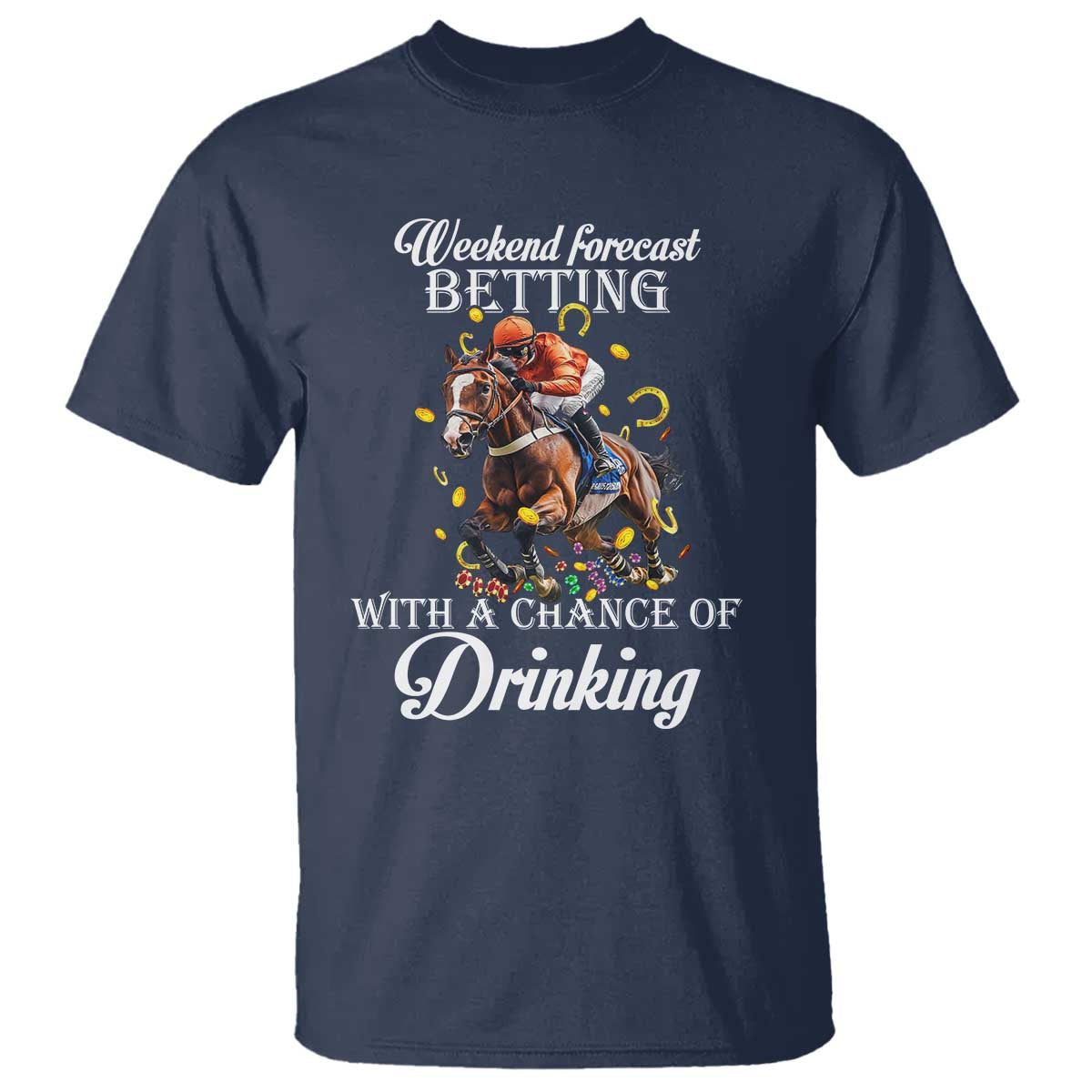 Funny Weekend Forecast Betting With A Chance Of Drinking T Shirt Horse Racing