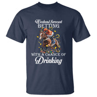 Funny Weekend Forecast Betting With A Chance Of Drinking T Shirt Horse Racing