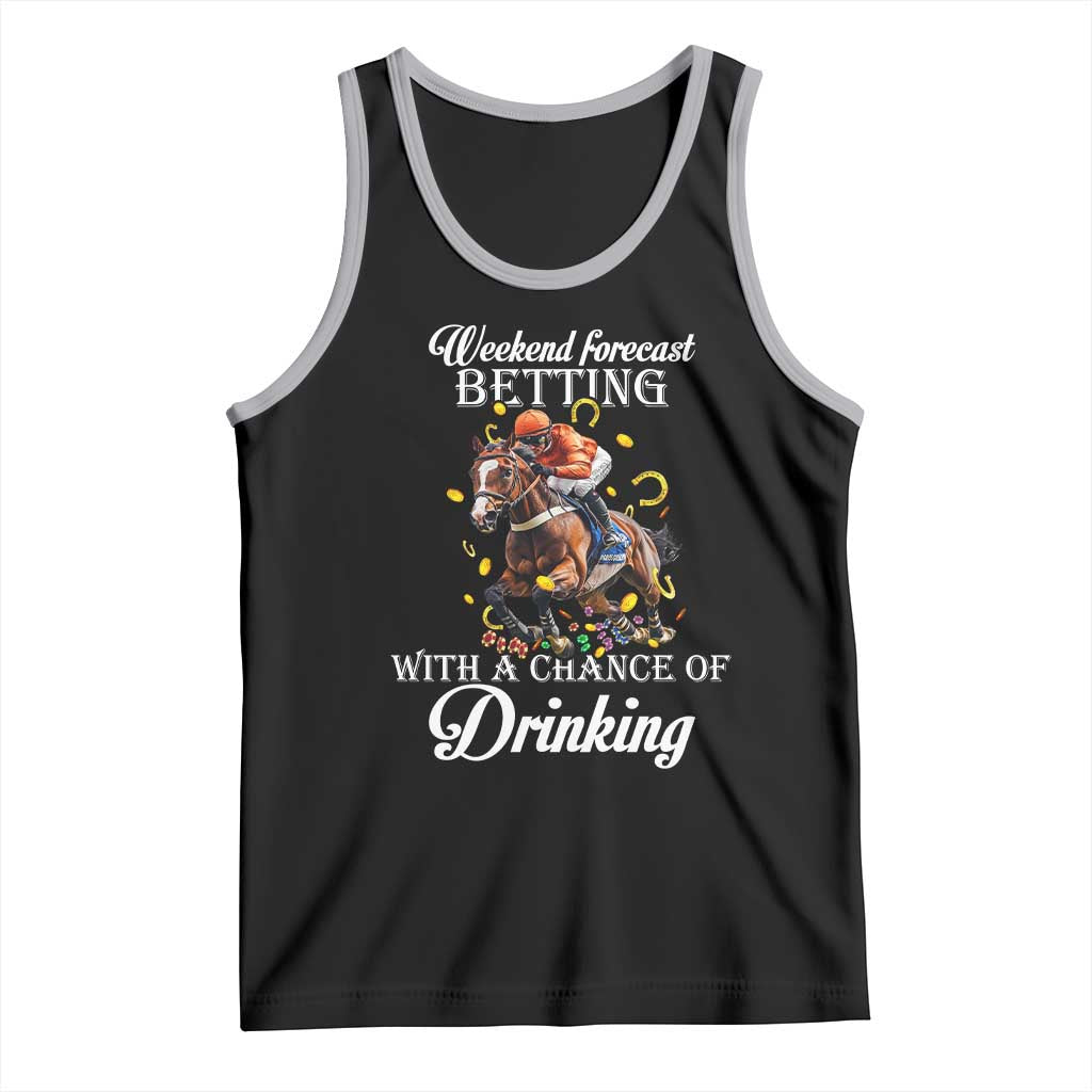 Funny Weekend Forecast Betting With A Chance Of Drinking Tank Top Horse Racing