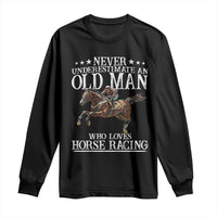 Funny Never Underestimate An Old Man Who Loves Horse Racing Long Sleeve Shirt