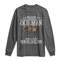 Funny Never Underestimate An Old Man Who Loves Horse Racing Long Sleeve Shirt