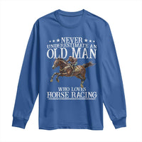 Funny Never Underestimate An Old Man Who Loves Horse Racing Long Sleeve Shirt