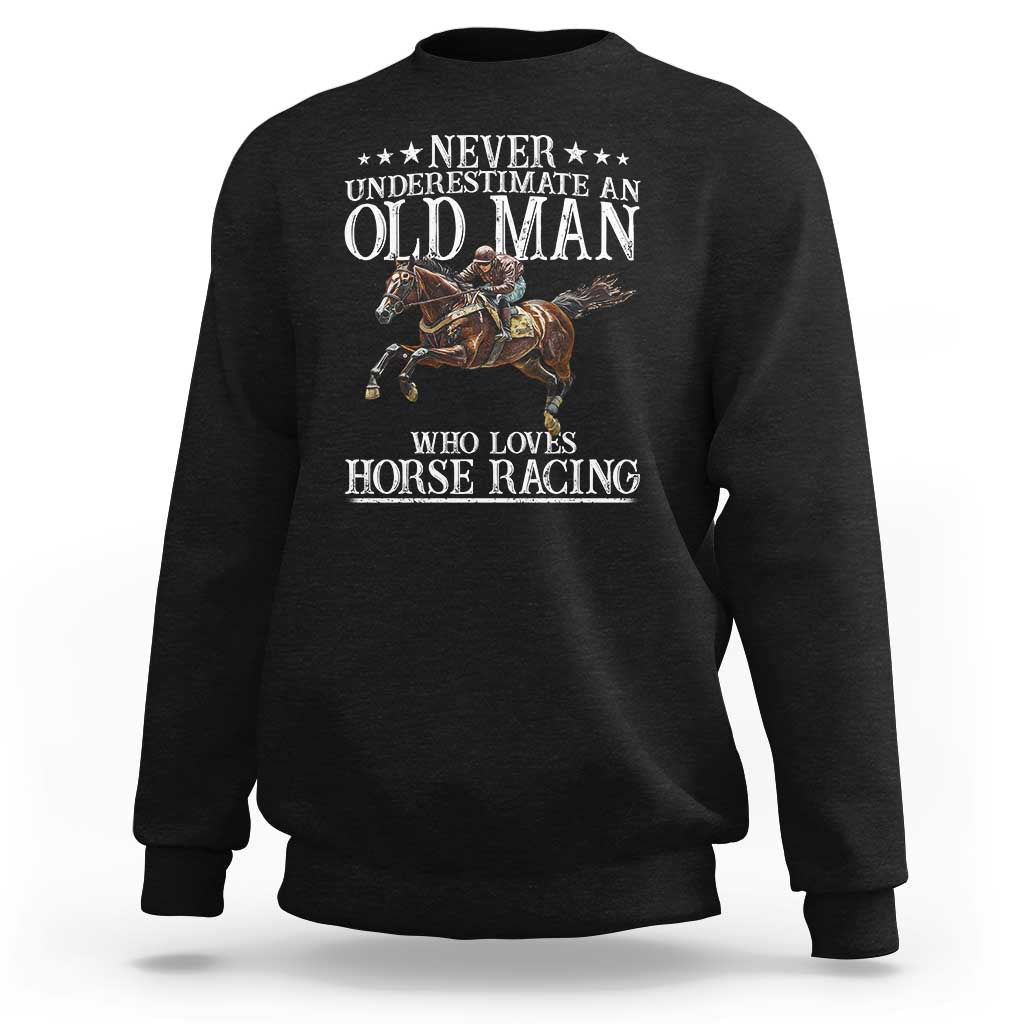 Funny Never Underestimate An Old Man Who Loves Horse Racing Sweatshirt