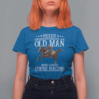 Funny Never Underestimate An Old Man Who Loves Horse Racing T Shirt For Women