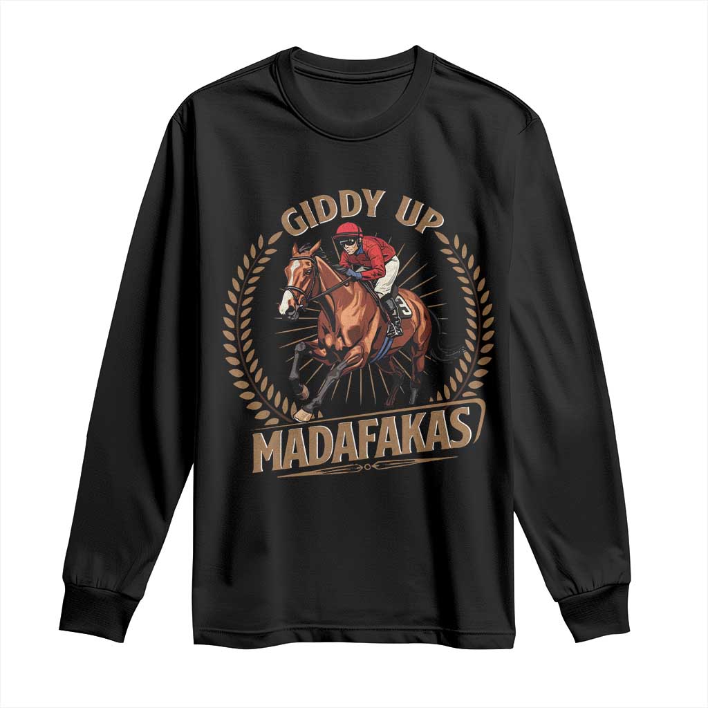 Funny Giddy Up Madafakas Long Sleeve Shirt Derby Humor Horse Racing