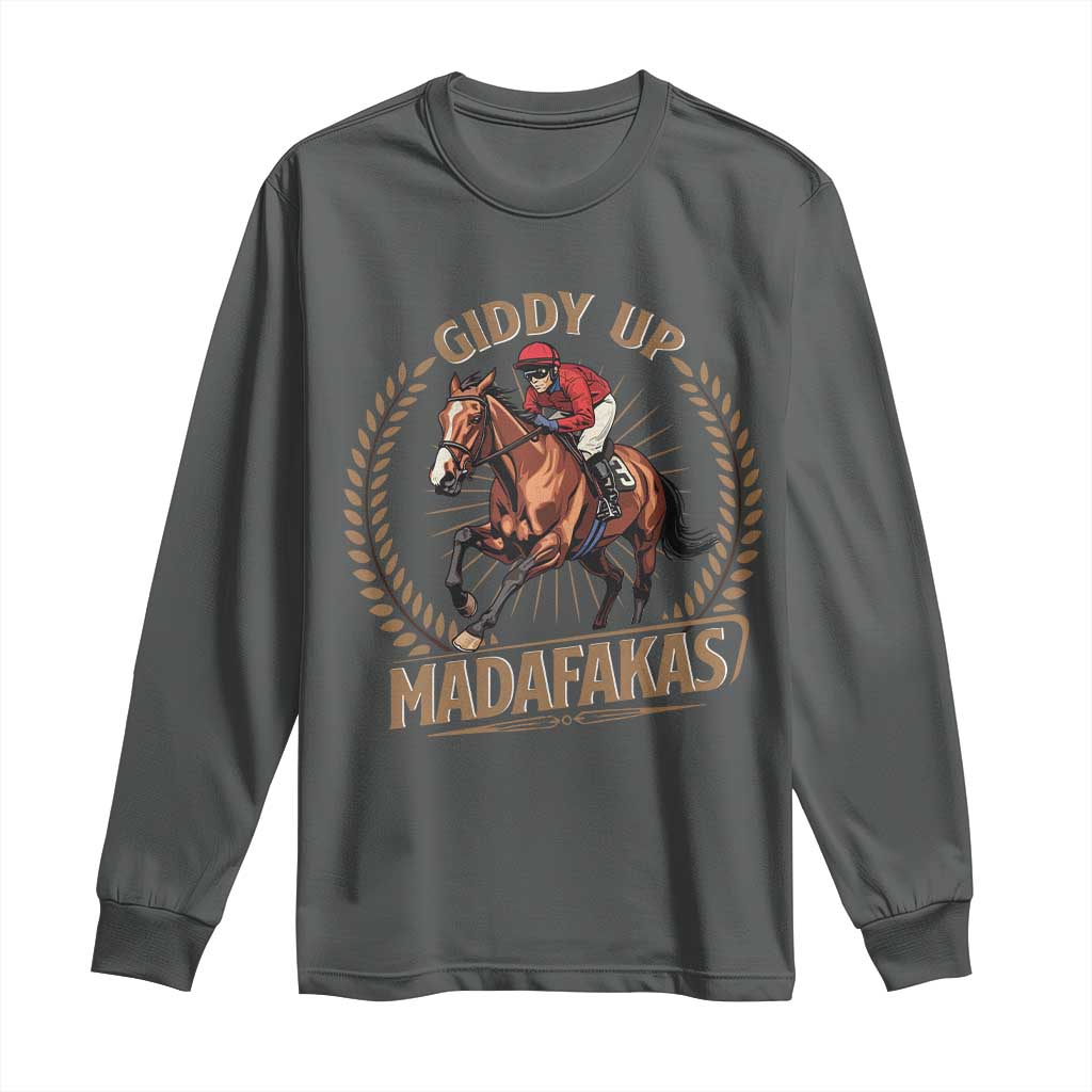 Funny Giddy Up Madafakas Long Sleeve Shirt Derby Humor Horse Racing