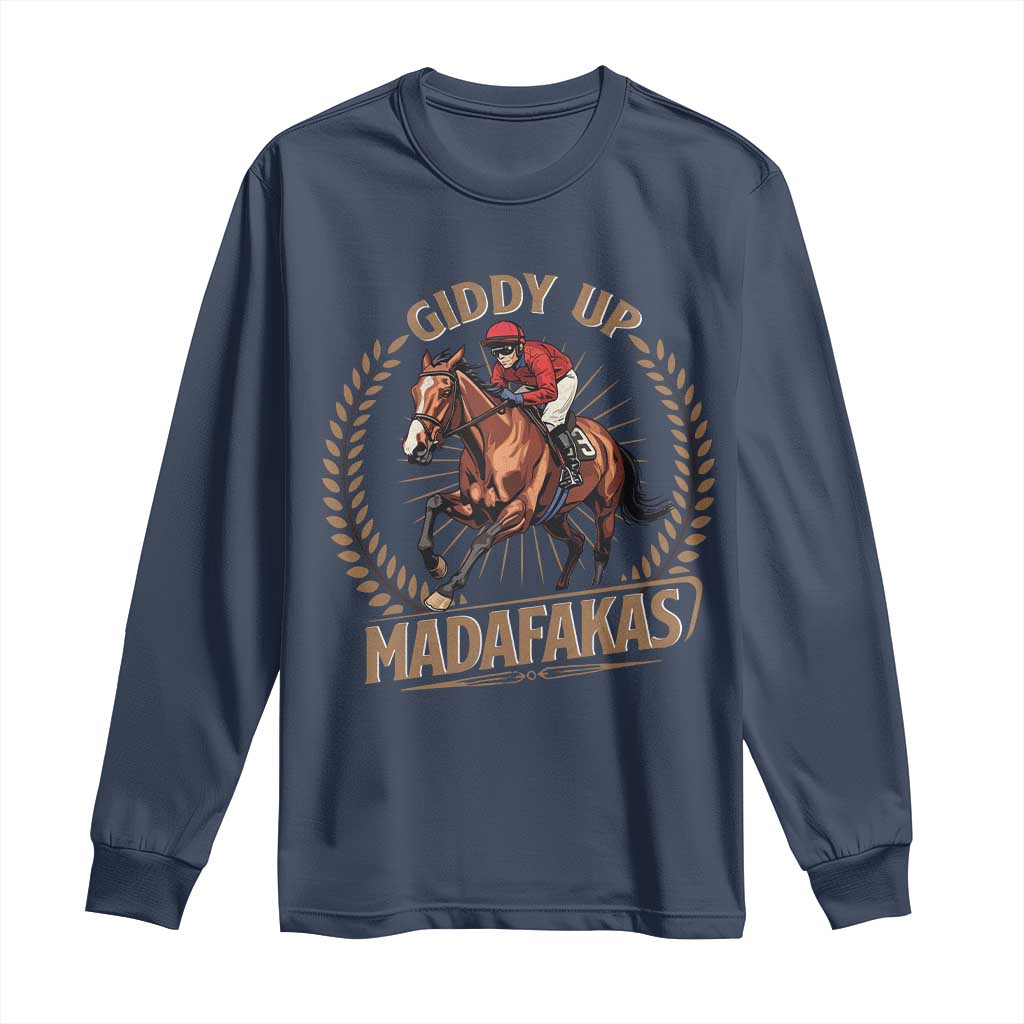 Funny Giddy Up Madafakas Long Sleeve Shirt Derby Humor Horse Racing