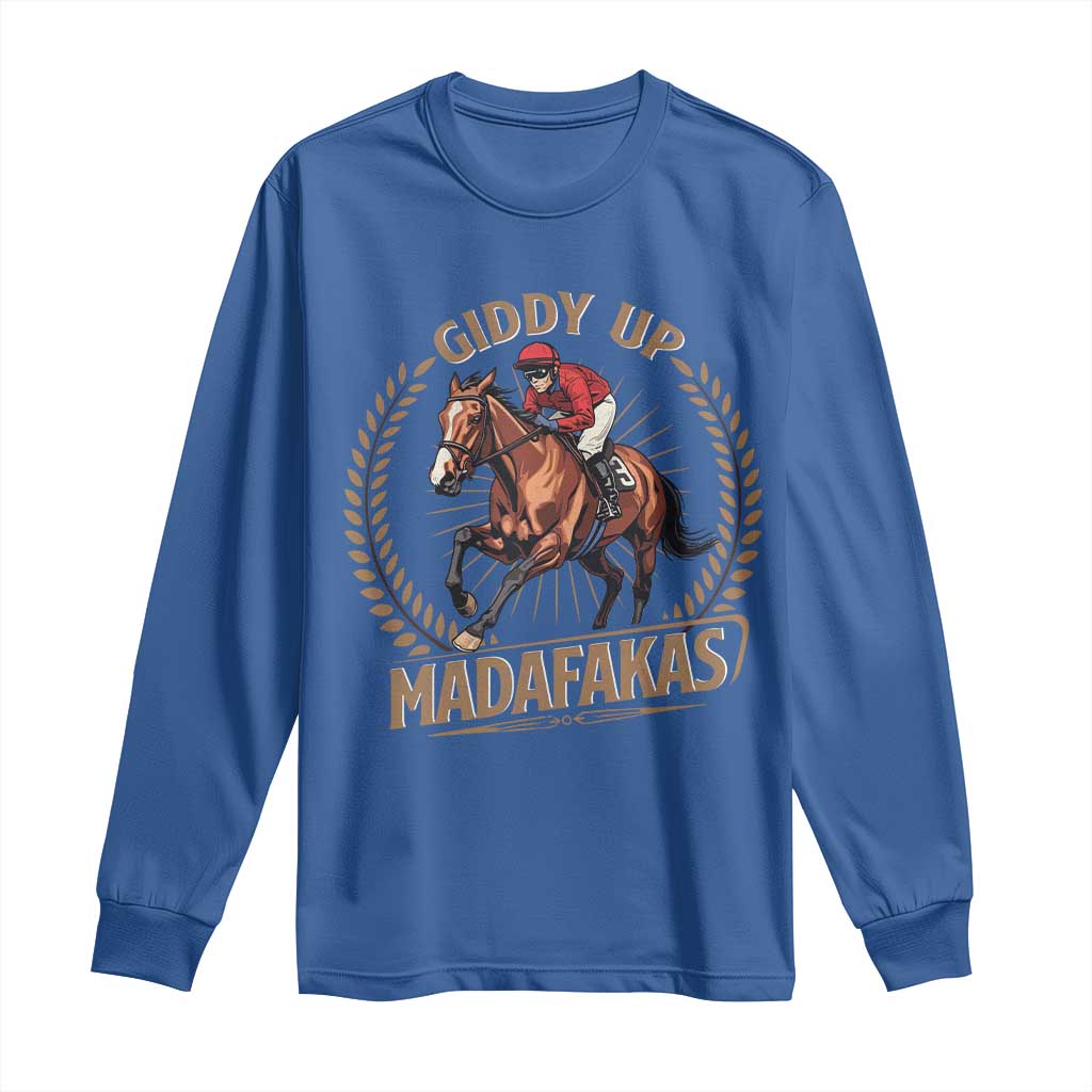 Funny Giddy Up Madafakas Long Sleeve Shirt Derby Humor Horse Racing
