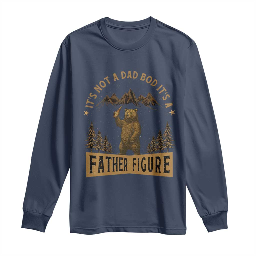 Funny It's Not A Dad Bod It's A Father Figure Long Sleeve Shirt Bear Beer Father's Day