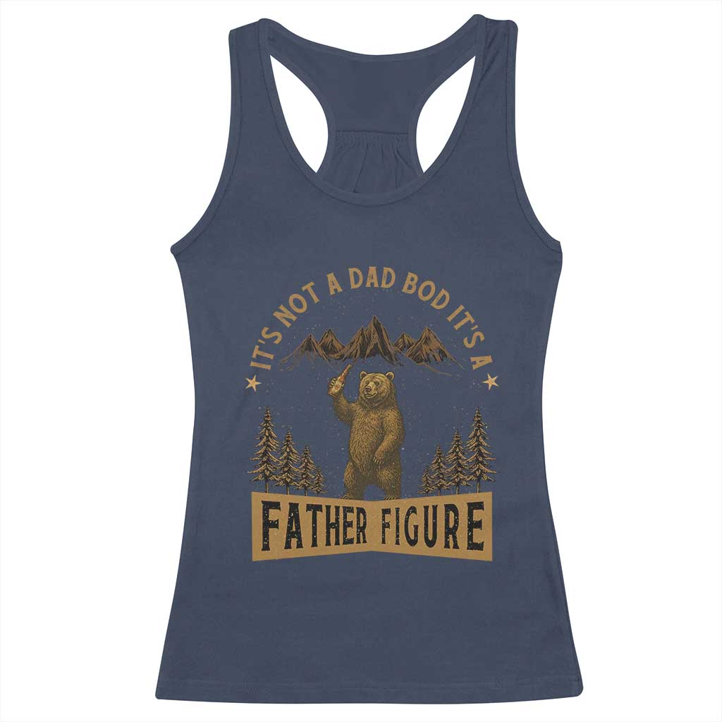 Funny It's Not A Dad Bod It's A Father Figure Racerback Tank Top Bear Beer Father's Day