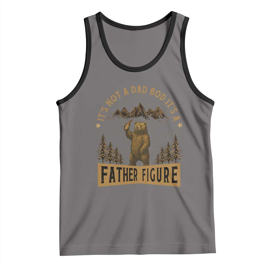 Funny It's Not A Dad Bod It's A Father Figure Tank Top Bear Beer Father's Day