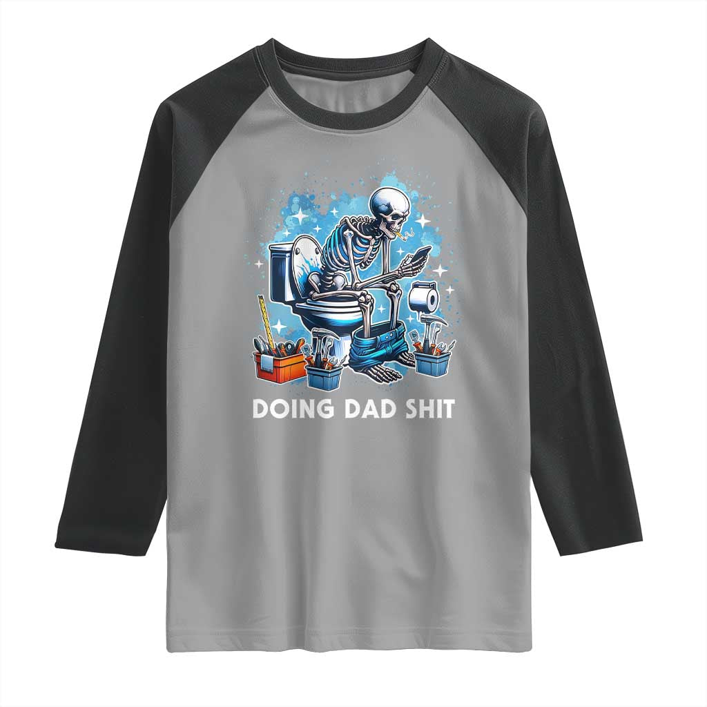 Funny Doing Dad Shit Raglan Shirt Skeleton Toilet Dad Jokes Father's Day