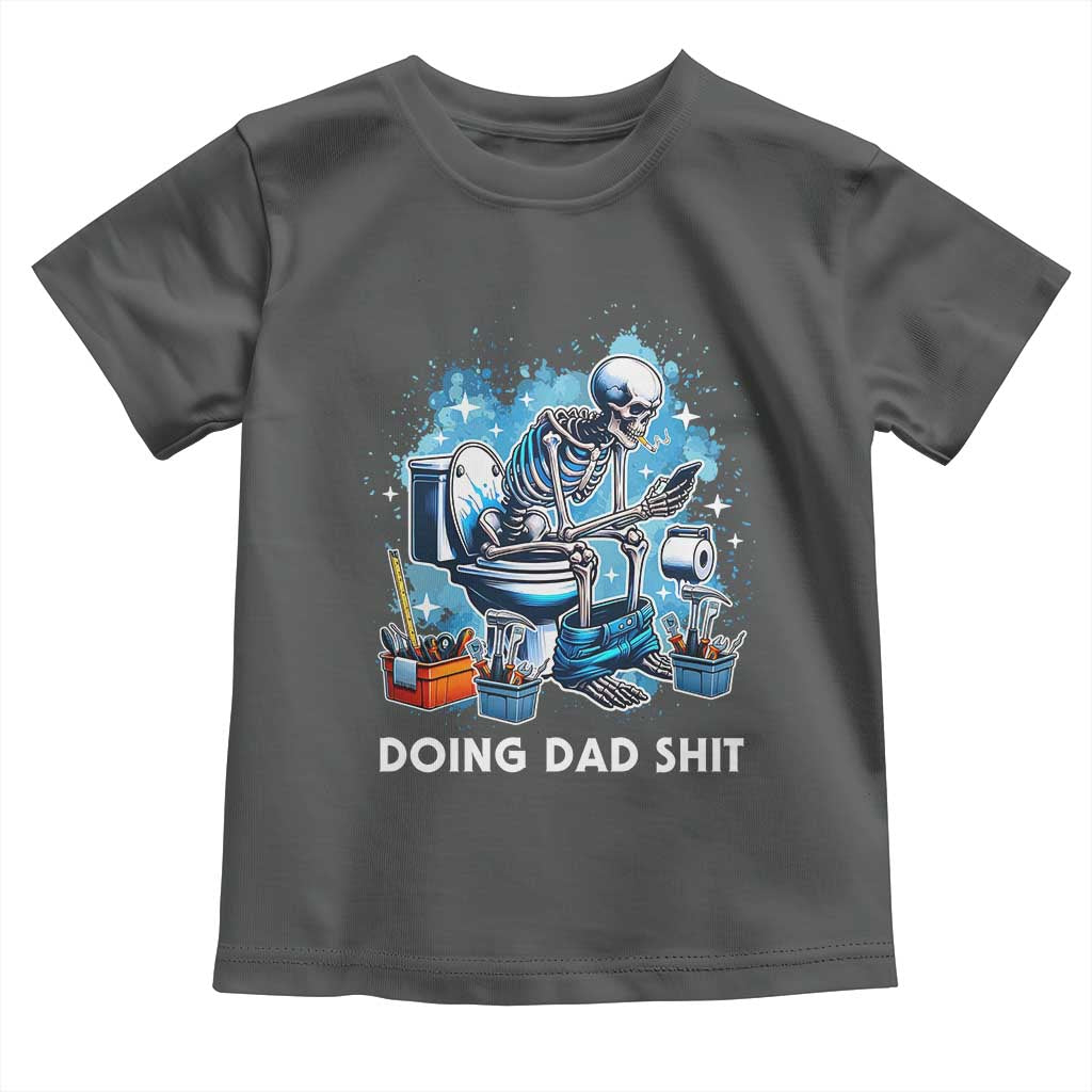 Funny Doing Dad Shit Toddler T Shirt Skeleton Toilet Dad Jokes Father's Day