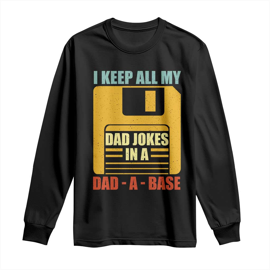 Funny I Keep All My Dad Jokes In A Dad A Base Long Sleeve Shirt Father's Day