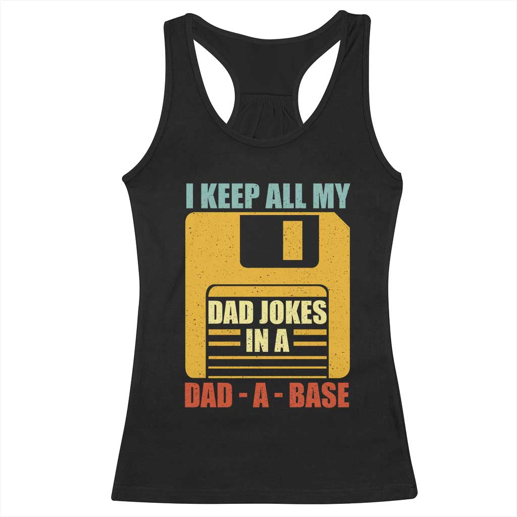 Funny I Keep All My Dad Jokes In A Dad A Base Racerback Tank Top Father's Day