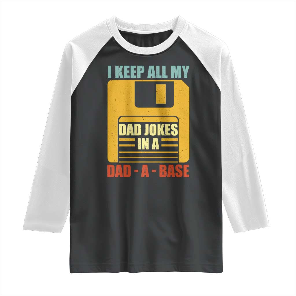 Funny I Keep All My Dad Jokes In A Dad A Base Raglan Shirt Father's Day