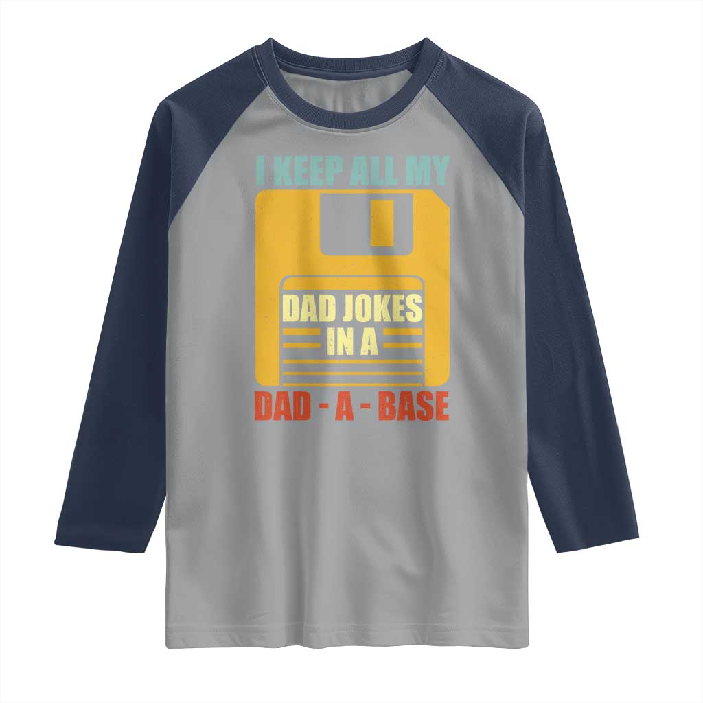 Funny I Keep All My Dad Jokes In A Dad A Base Raglan Shirt Father's Day