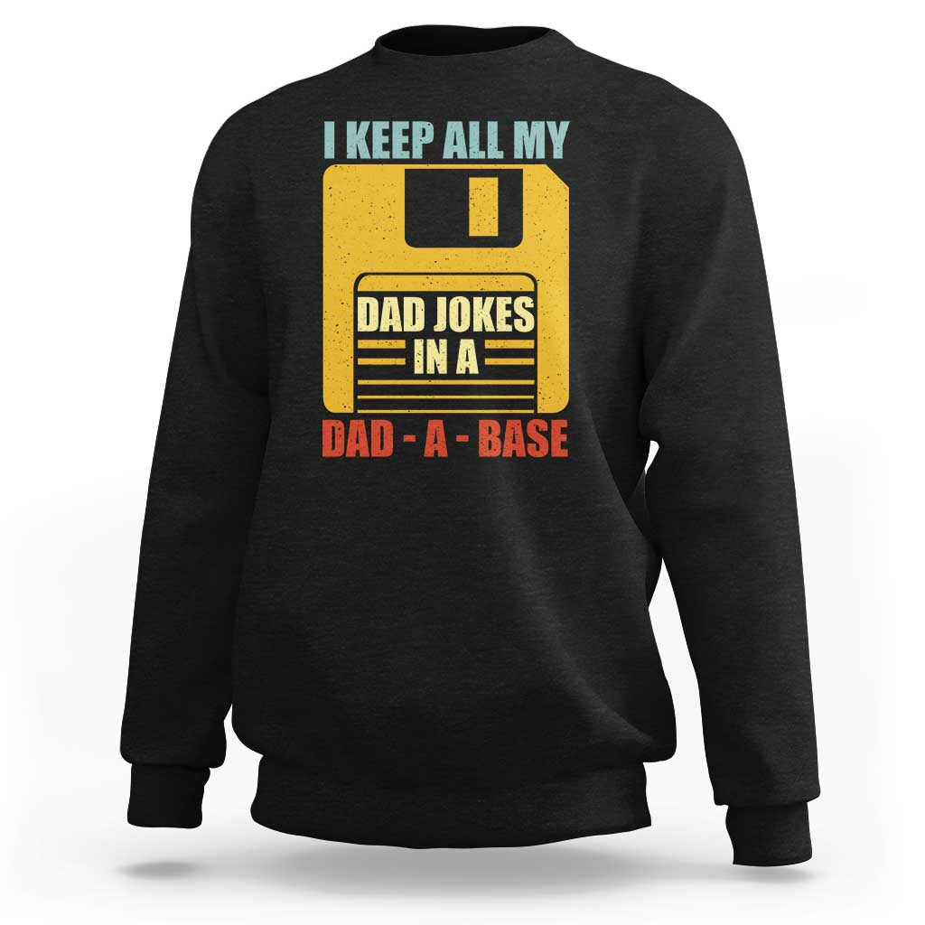 Funny I Keep All My Dad Jokes In A Dad A Base Sweatshirt Father's Day