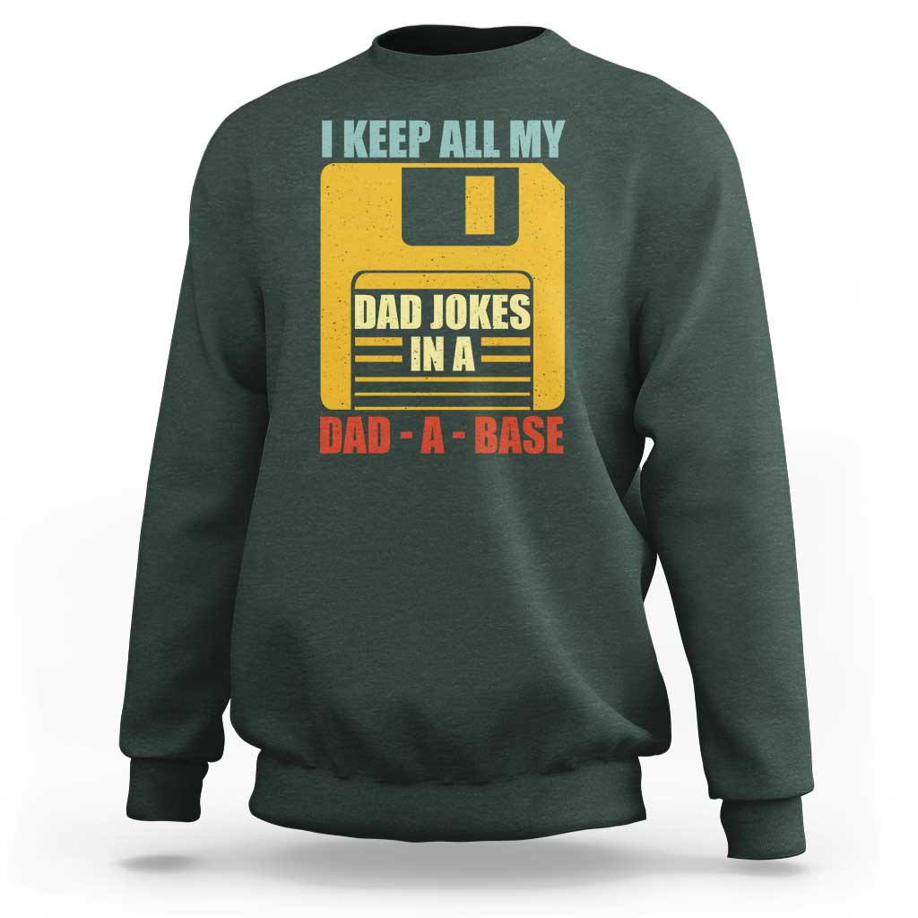 Funny I Keep All My Dad Jokes In A Dad A Base Sweatshirt Father's Day