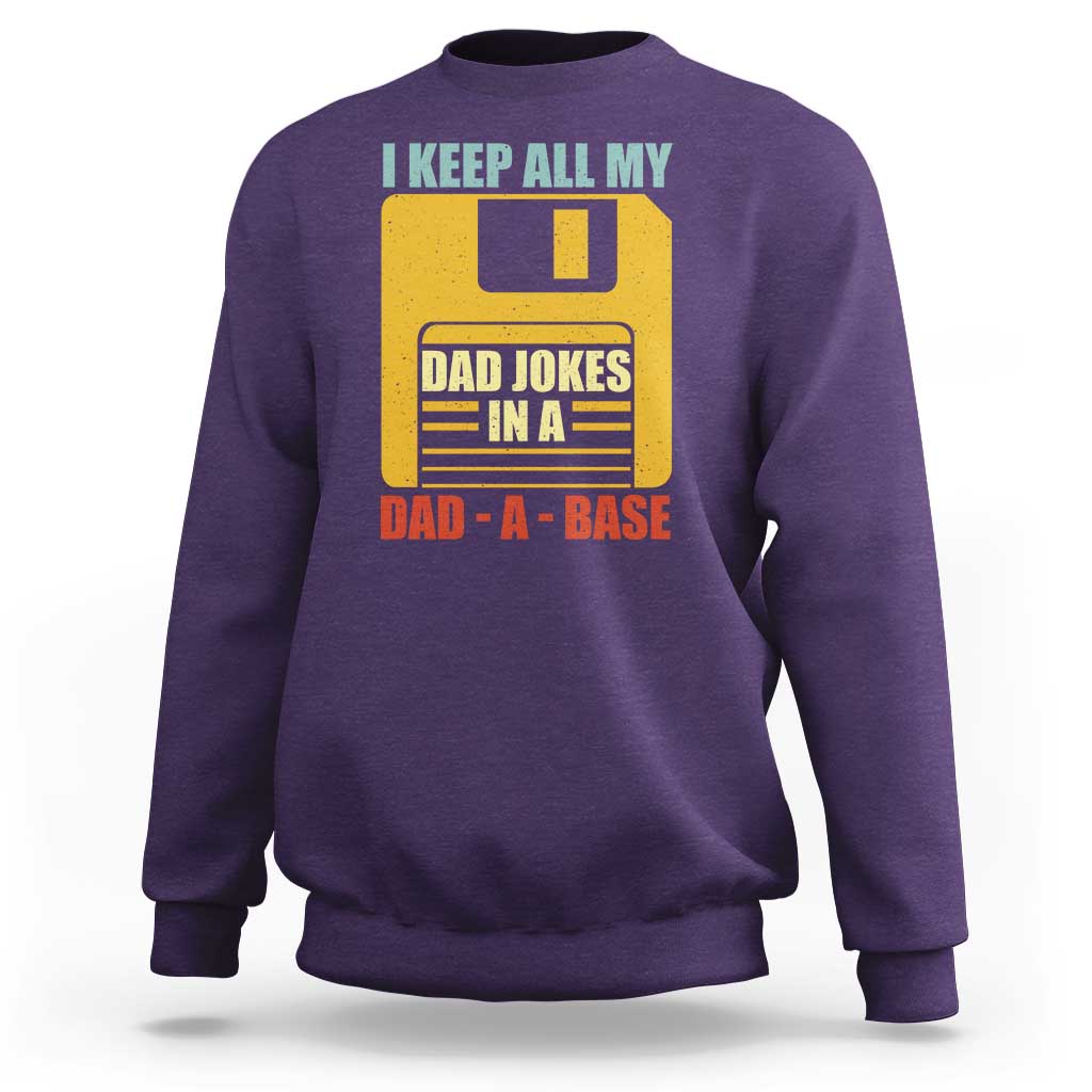 Funny I Keep All My Dad Jokes In A Dad A Base Sweatshirt Father's Day