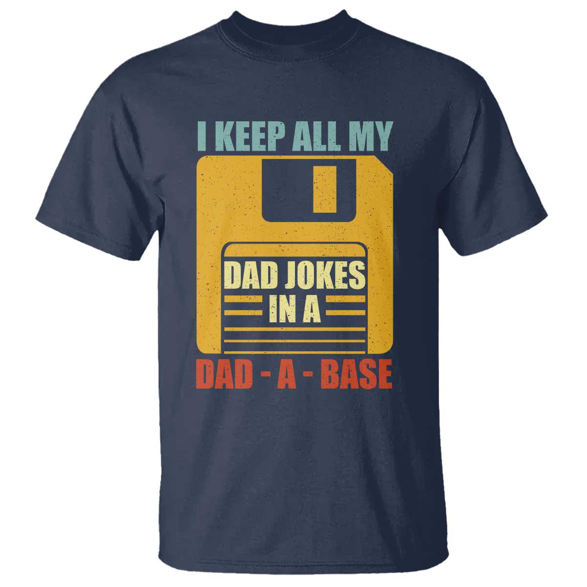 Funny I Keep All My Dad Jokes In A Dad A Base T Shirt Father's Day