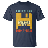 Funny I Keep All My Dad Jokes In A Dad A Base T Shirt Father's Day