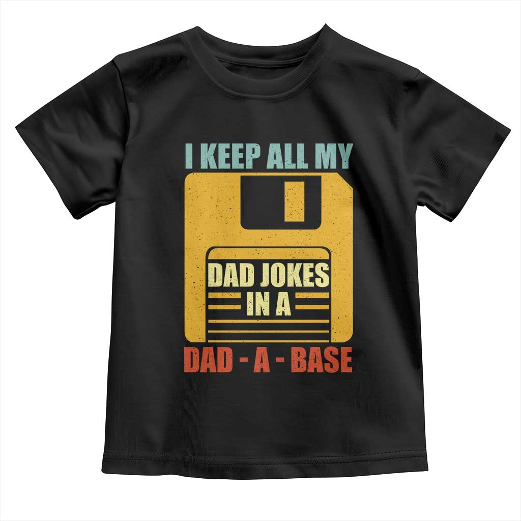 Funny I Keep All My Dad Jokes In A Dad A Base Toddler T Shirt Father's Day