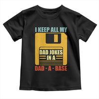 Funny I Keep All My Dad Jokes In A Dad A Base Toddler T Shirt Father's Day