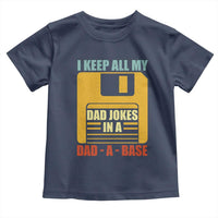 Funny I Keep All My Dad Jokes In A Dad A Base Toddler T Shirt Father's Day