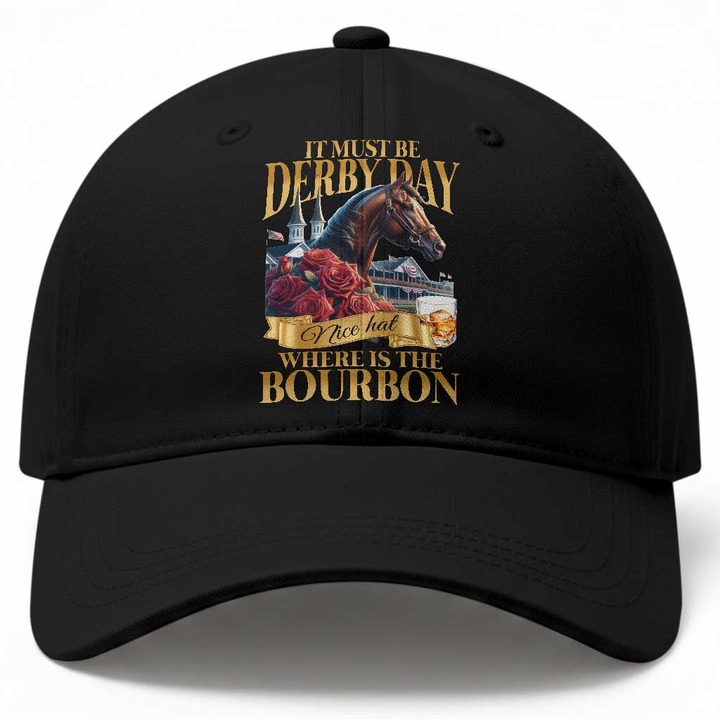 Funny Horse Racing Derby Day Baseball Cap It Must Be Derby Day Nice Hat Where Is The Bourbon