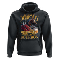 Funny Horse Racing Derby Day Hoodie It Must Be Derby Day Nice Hat Where Is The Bourbon