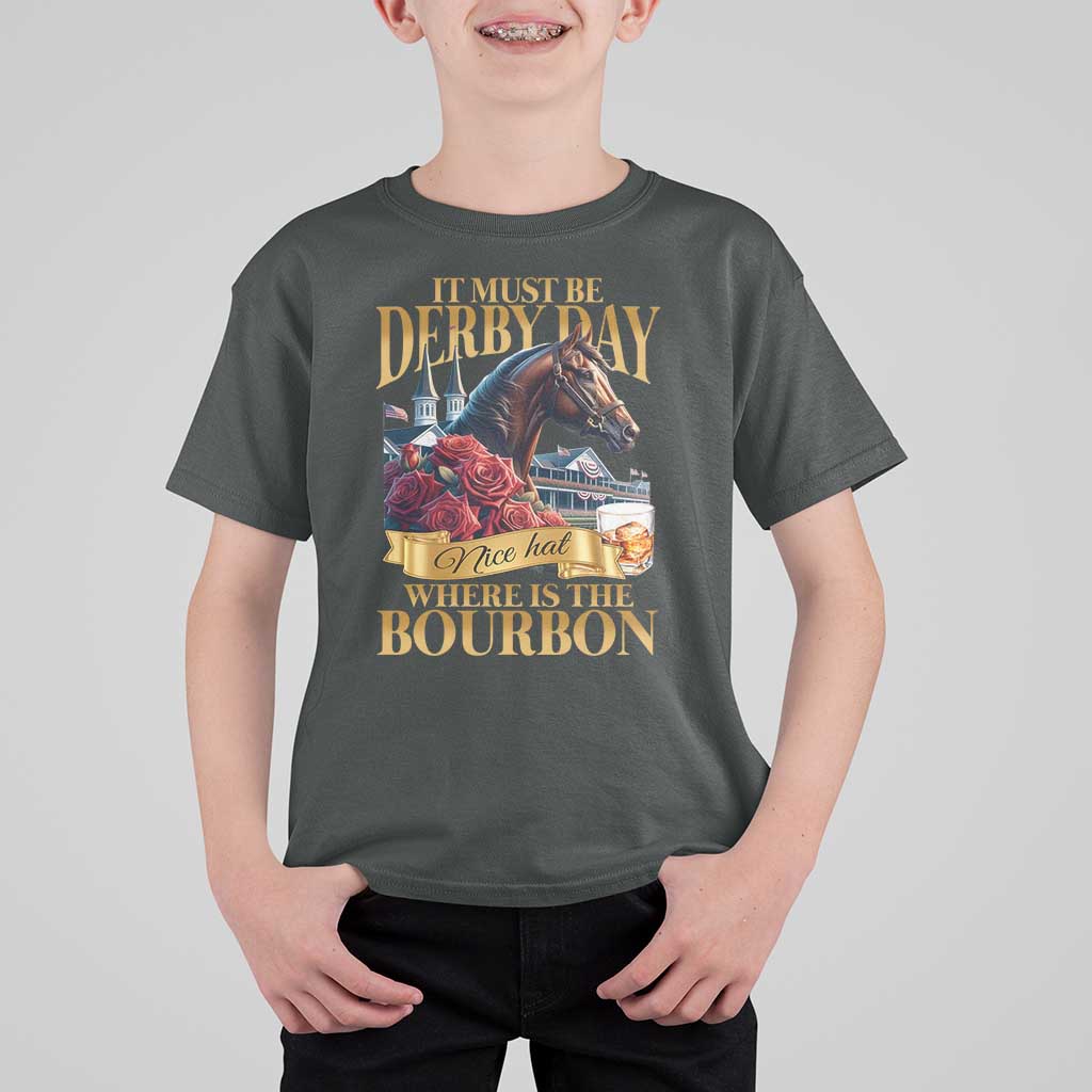Funny Horse Racing Derby Day T Shirt For Kid It Must Be Derby Day Nice Hat Where Is The Bourbon