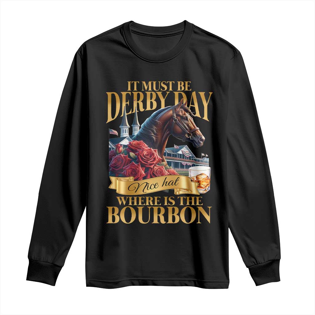 Funny Horse Racing Derby Day Long Sleeve Shirt It Must Be Derby Day Nice Hat Where Is The Bourbon