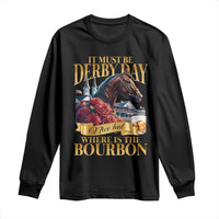 Funny Horse Racing Derby Day Long Sleeve Shirt It Must Be Derby Day Nice Hat Where Is The Bourbon