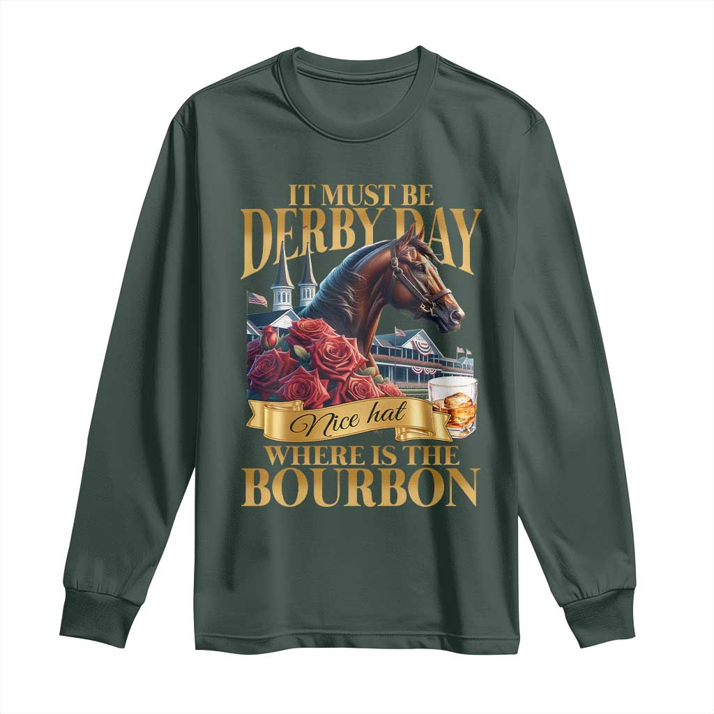 Funny Horse Racing Derby Day Long Sleeve Shirt It Must Be Derby Day Nice Hat Where Is The Bourbon
