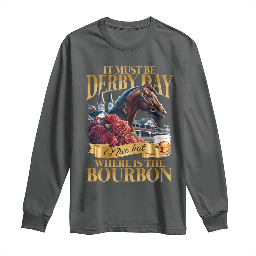Funny Horse Racing Derby Day Long Sleeve Shirt It Must Be Derby Day Nice Hat Where Is The Bourbon