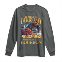 Funny Horse Racing Derby Day Long Sleeve Shirt It Must Be Derby Day Nice Hat Where Is The Bourbon