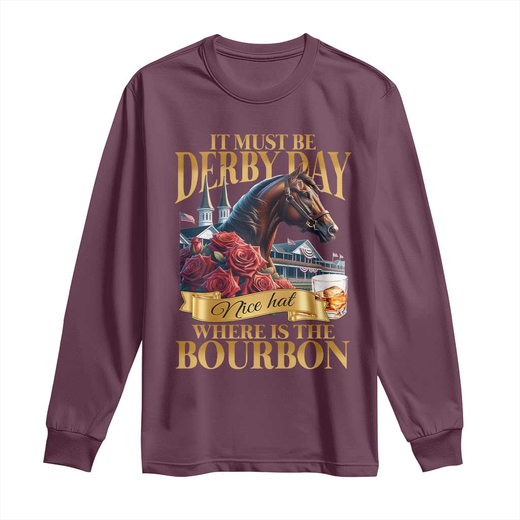 Funny Horse Racing Derby Day Long Sleeve Shirt It Must Be Derby Day Nice Hat Where Is The Bourbon