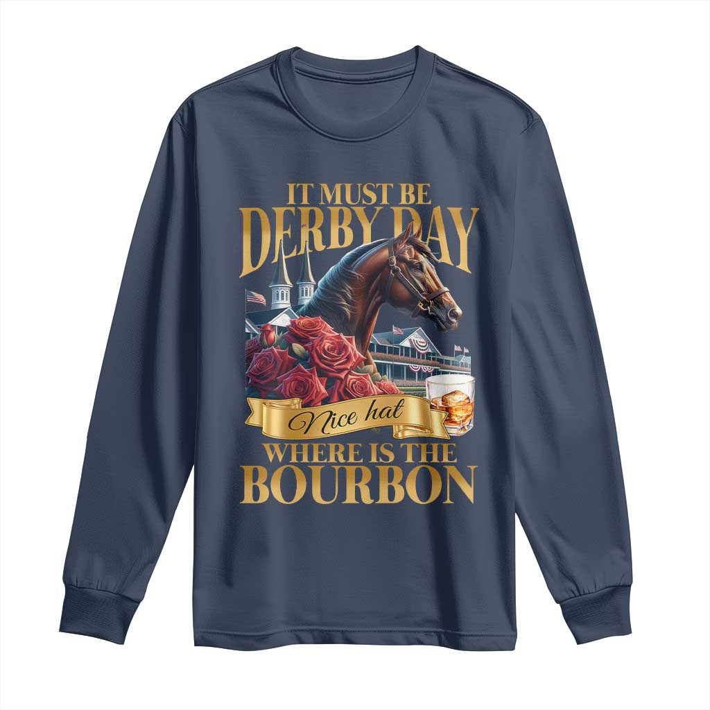 Funny Horse Racing Derby Day Long Sleeve Shirt It Must Be Derby Day Nice Hat Where Is The Bourbon