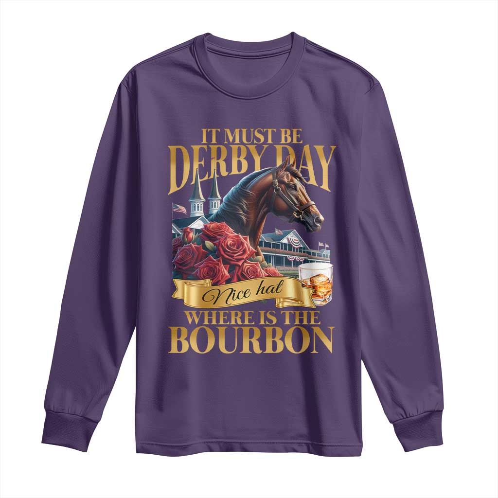 Funny Horse Racing Derby Day Long Sleeve Shirt It Must Be Derby Day Nice Hat Where Is The Bourbon