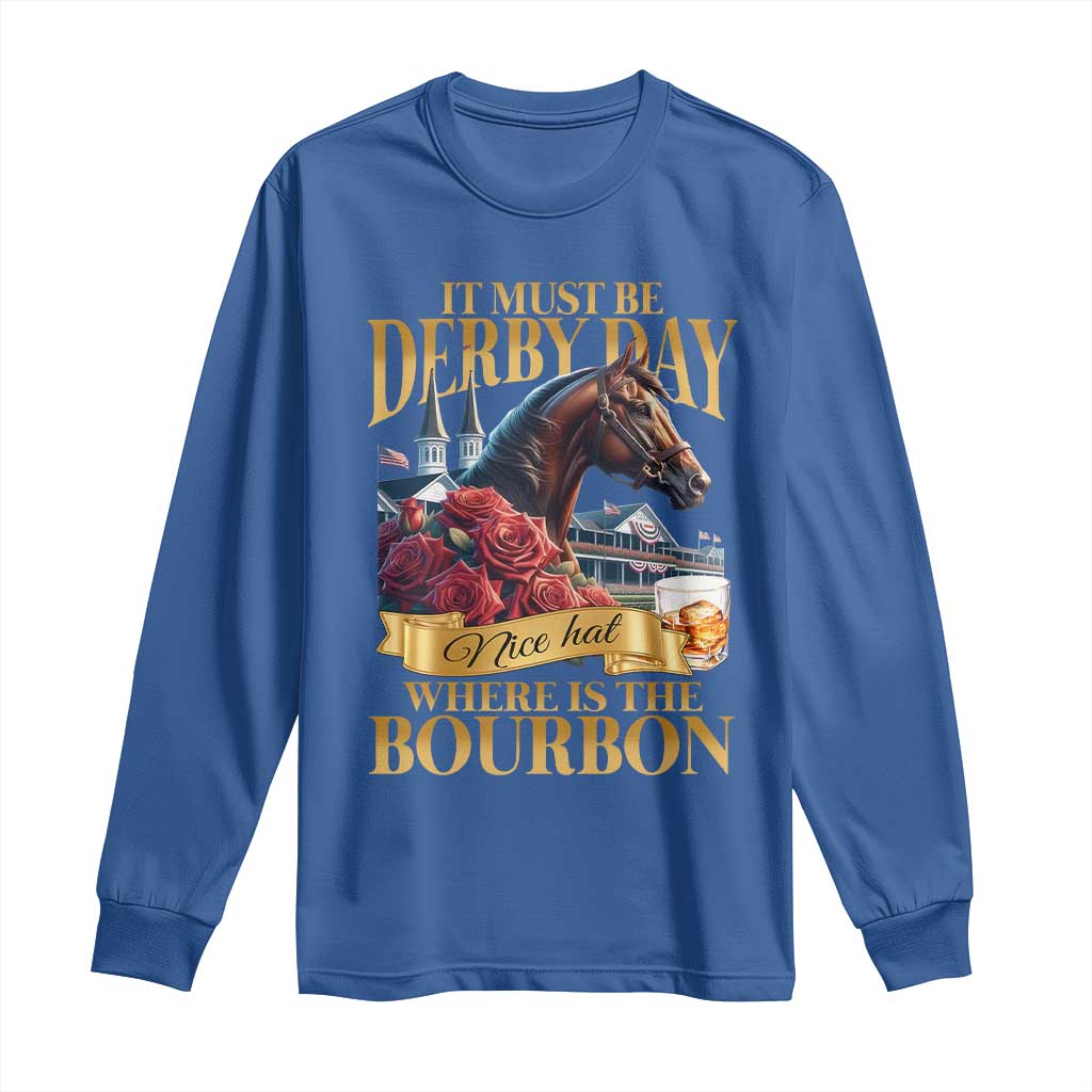 Funny Horse Racing Derby Day Long Sleeve Shirt It Must Be Derby Day Nice Hat Where Is The Bourbon
